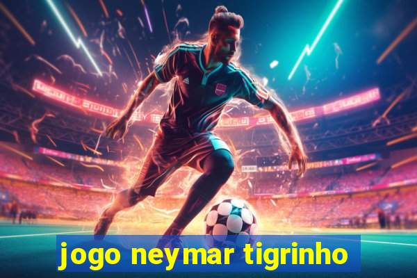 jogo neymar tigrinho